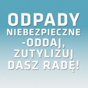 Odpady niebezpieczne – oddaj, zutylizuj czyli “Razem dbamy o Nasze Miasto”
